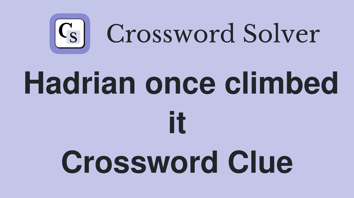 Hadrian once climbed it Crossword Clue