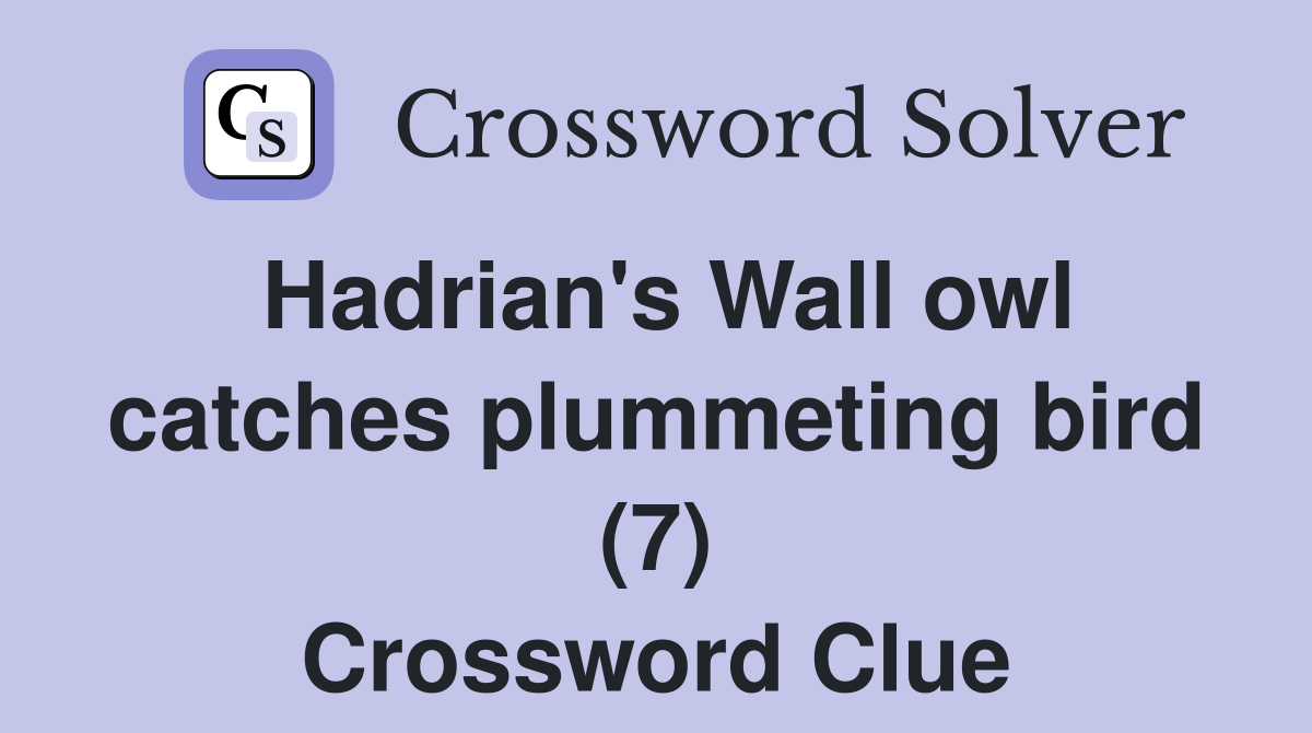Hadrian's Wall owl catches plummeting bird (7) Crossword Clue