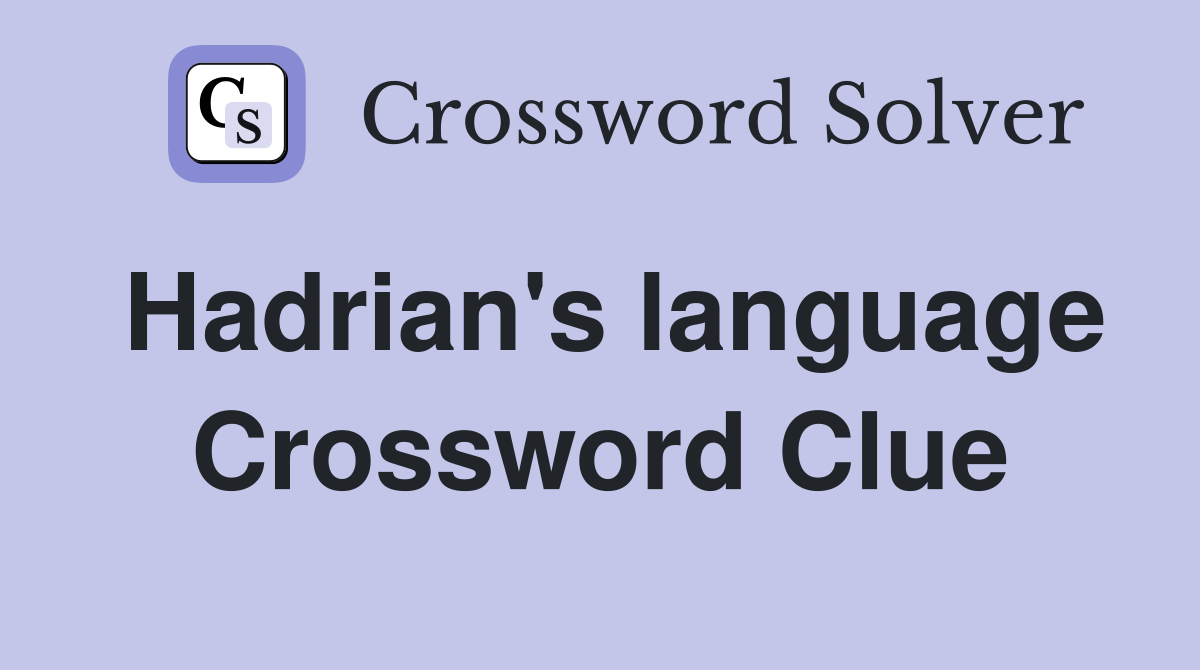 Hadrian's language Crossword Clue