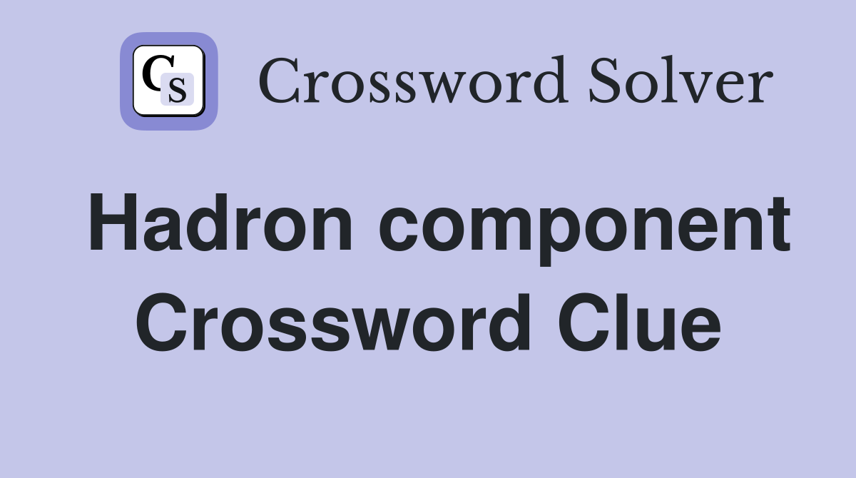 Hadron component Crossword Clue