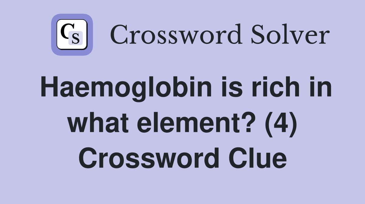 Haemoglobin is rich in what element? (4) Crossword Clue