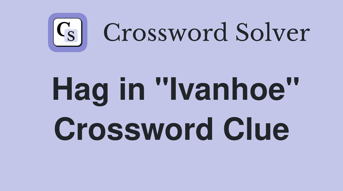 Hag in "Ivanhoe" Crossword Clue