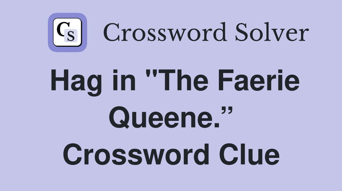Hag in "The Faerie Queene.” Crossword Clue