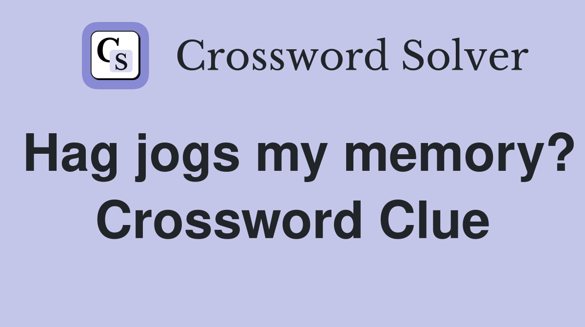 Hag jogs my memory? Crossword Clue