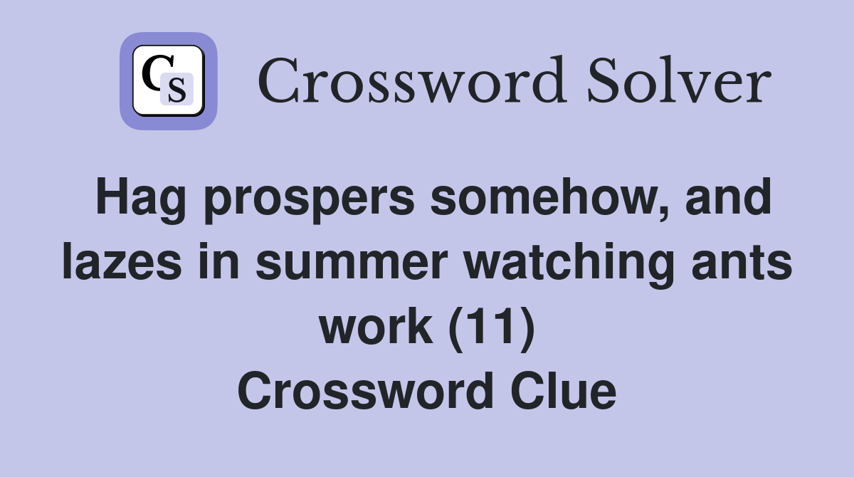 Hag prospers somehow, and lazes in summer watching ants work (11) Crossword Clue