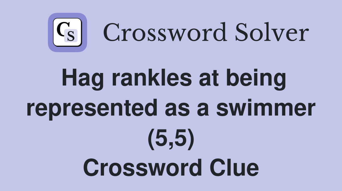 Hag rankles at being represented as a swimmer (5,5) Crossword Clue