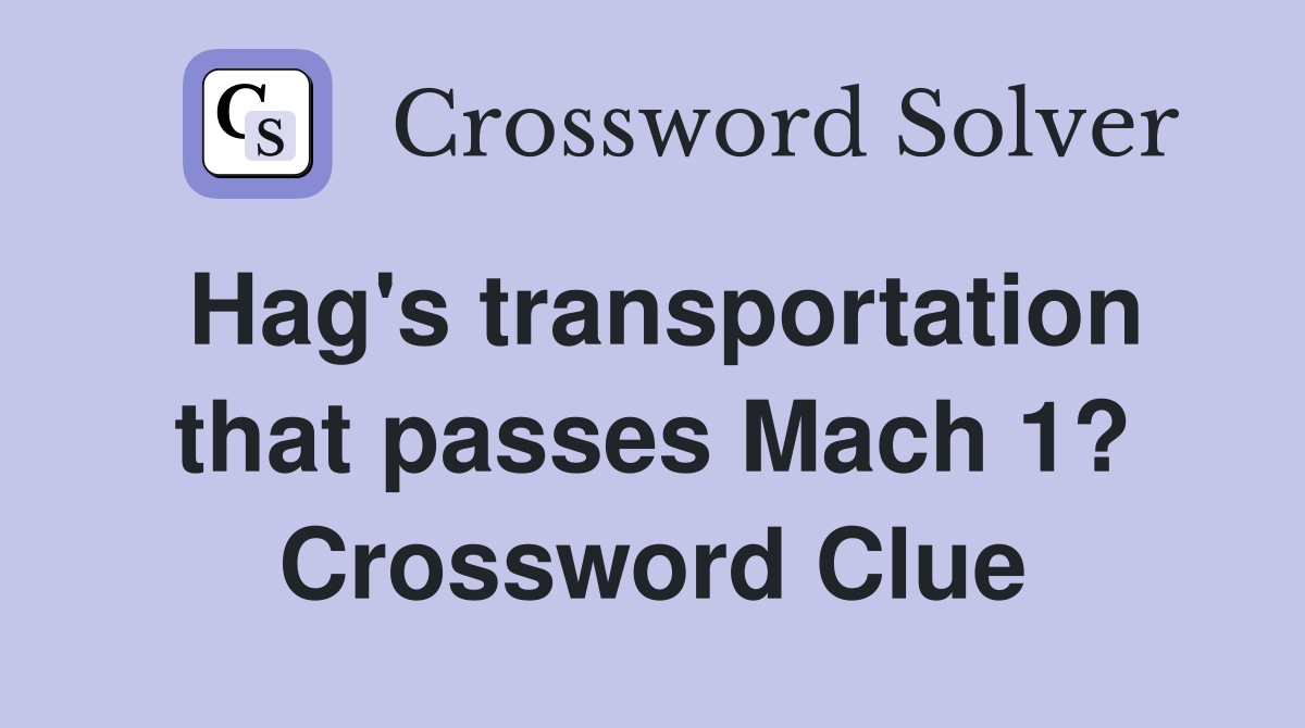 Hag's transportation that passes Mach 1? Crossword Clue