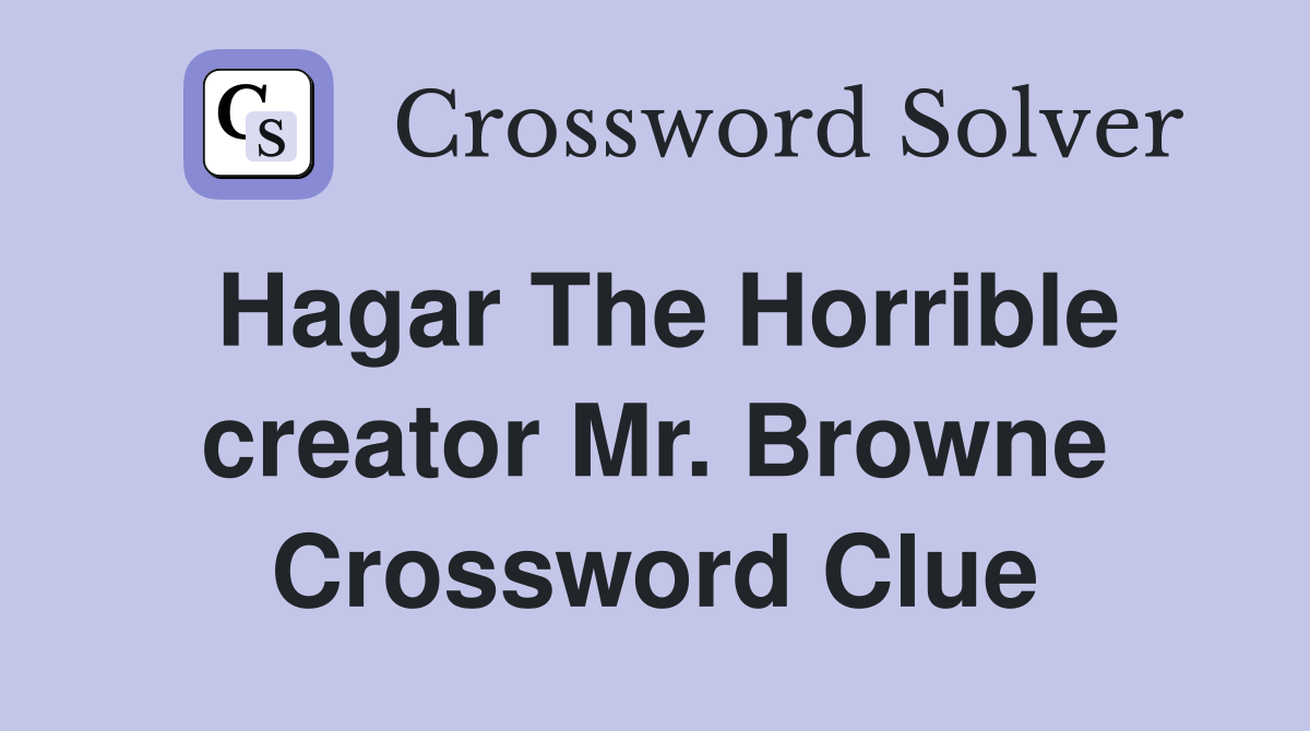 Hagar The Horrible creator Mr. Browne Crossword Clue