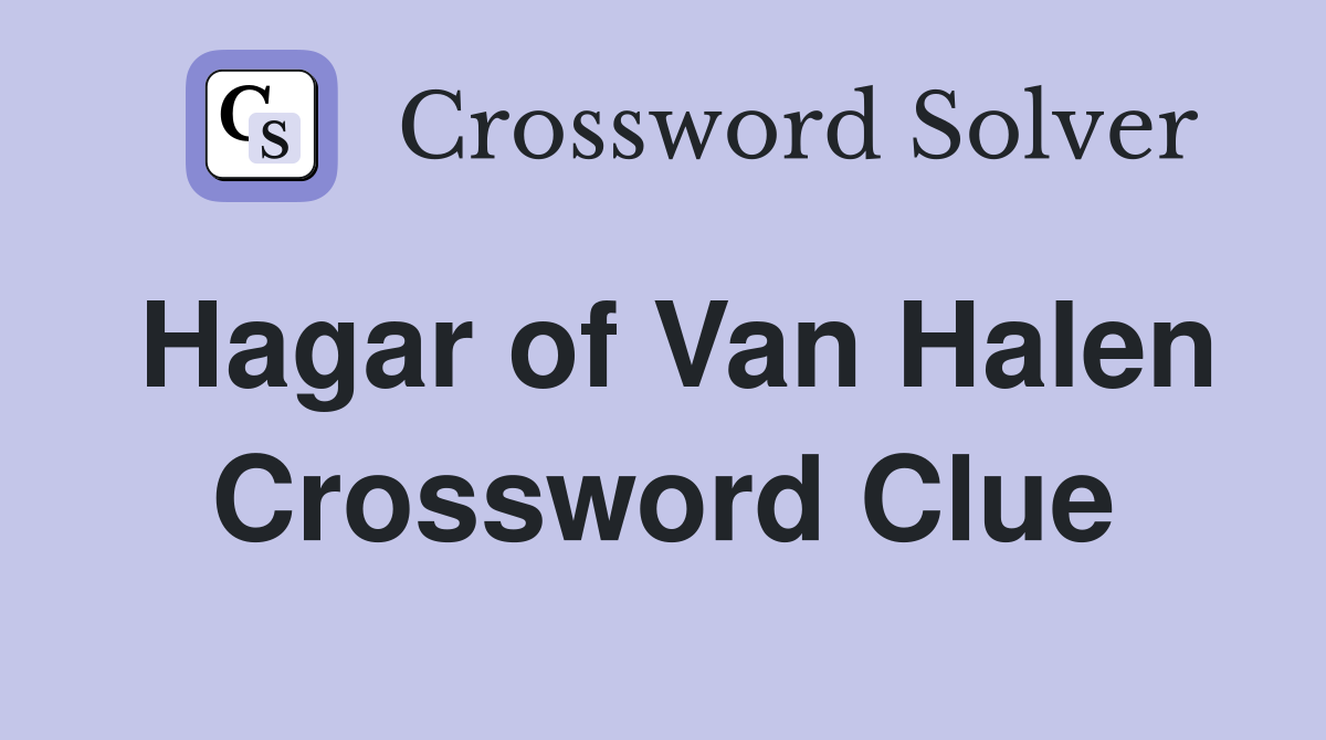 Hagar of Van Halen Crossword Clue