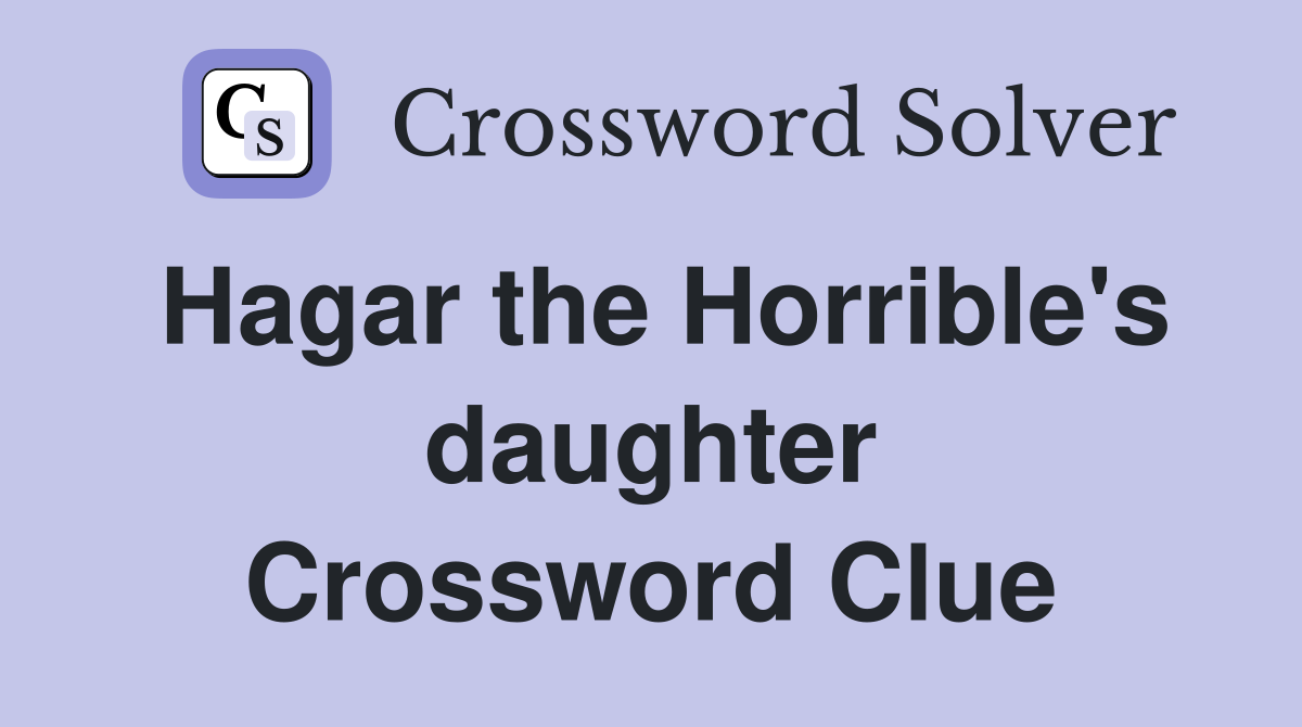 Hagar the Horrible's daughter Crossword Clue