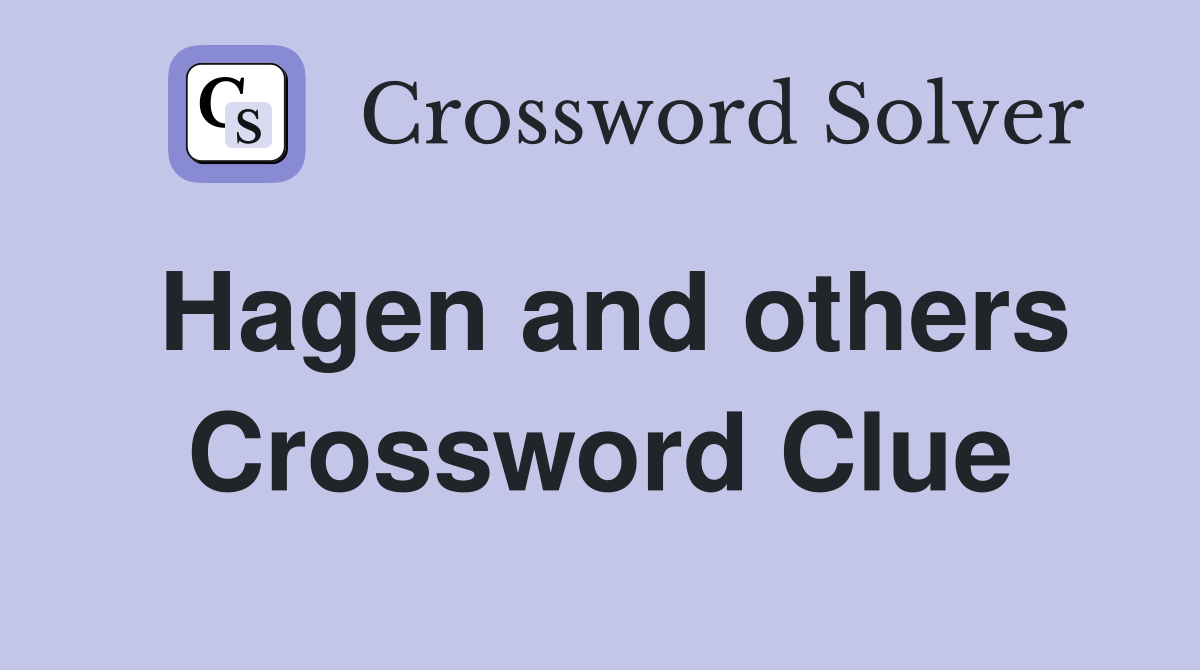 Hagen and others Crossword Clue