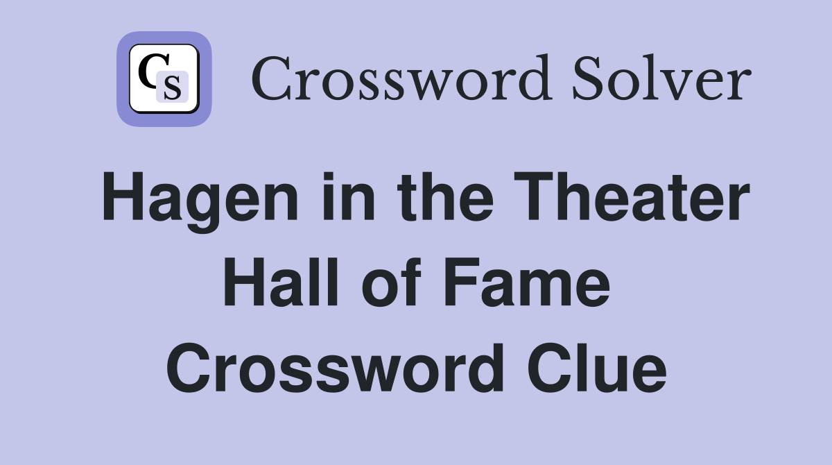 Hagen in the Theater Hall of Fame Crossword Clue