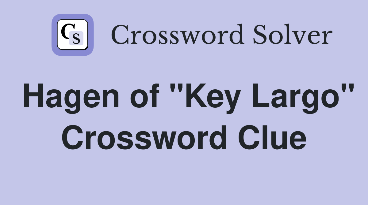 Hagen of "Key Largo" Crossword Clue