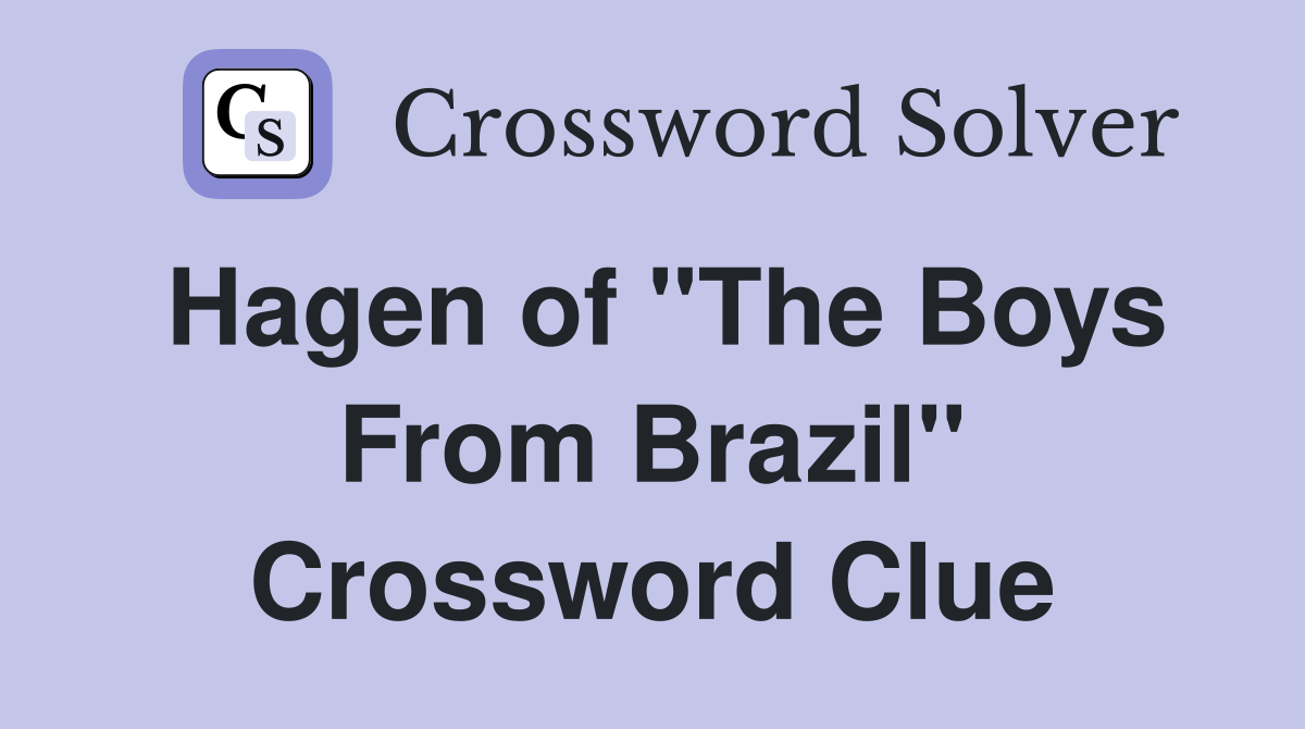 Hagen of "The Boys From Brazil" Crossword Clue
