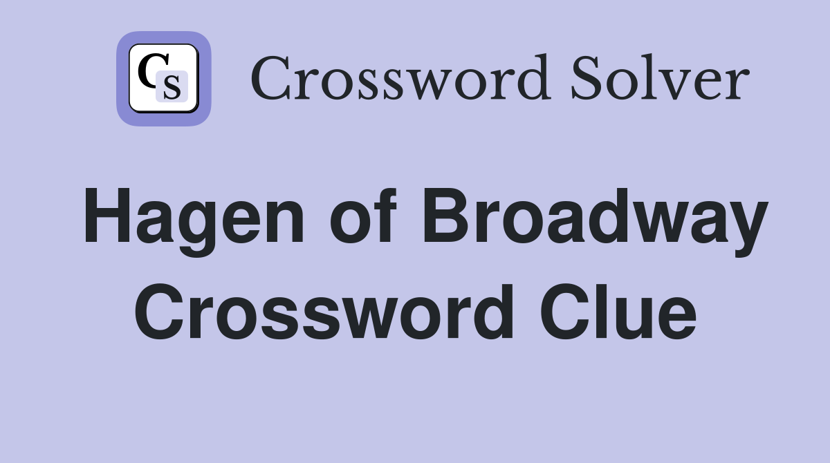Hagen of Broadway Crossword Clue