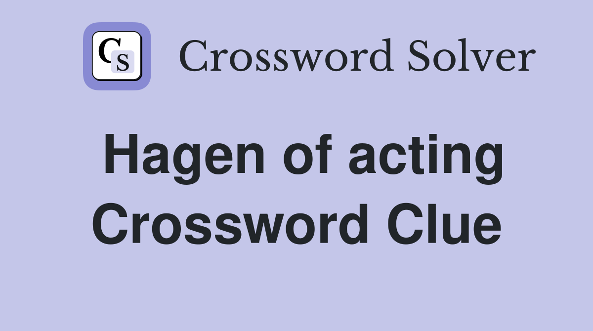 Hagen of acting Crossword Clue