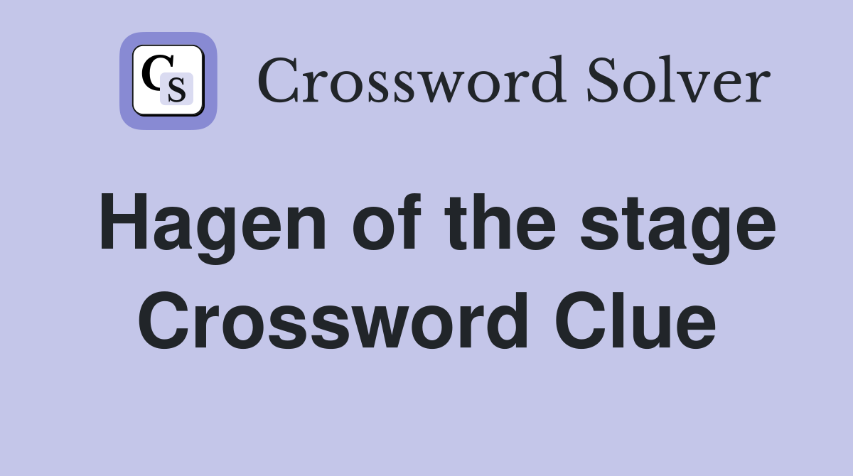Hagen of the stage Crossword Clue