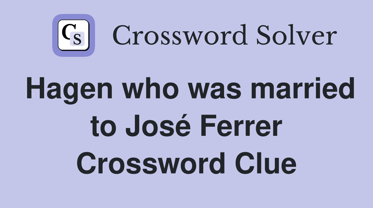 Hagen who was married to José Ferrer Crossword Clue