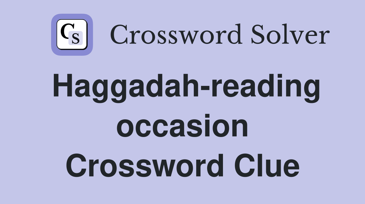 Haggadah-reading occasion Crossword Clue