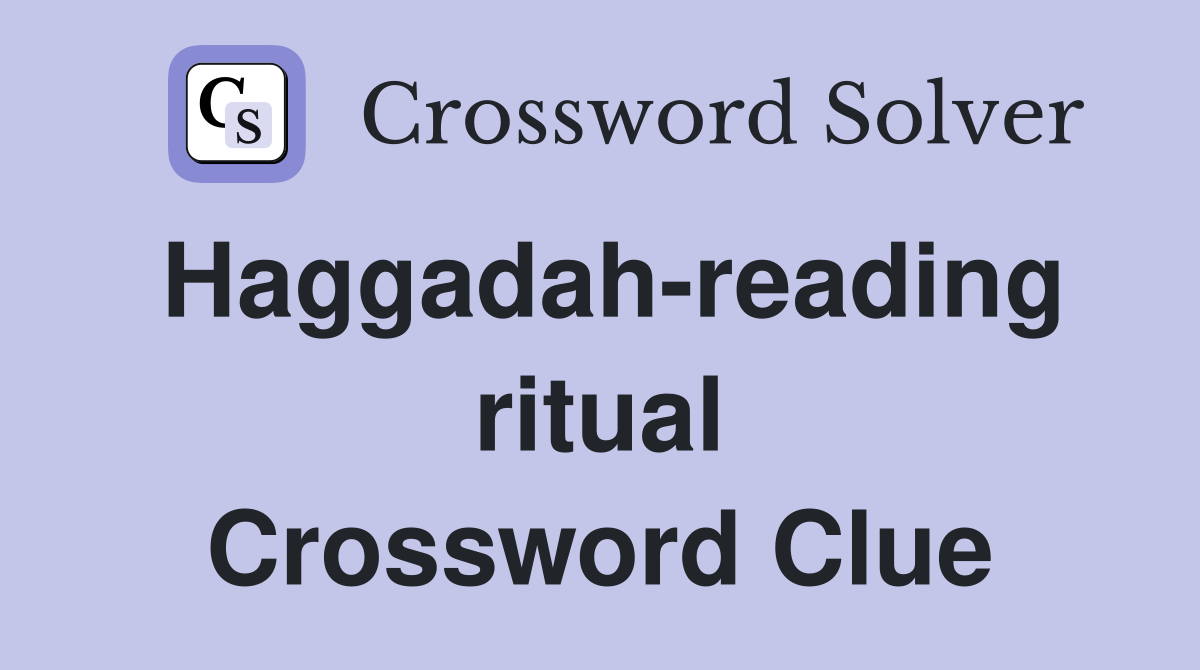 Haggadah-reading ritual Crossword Clue