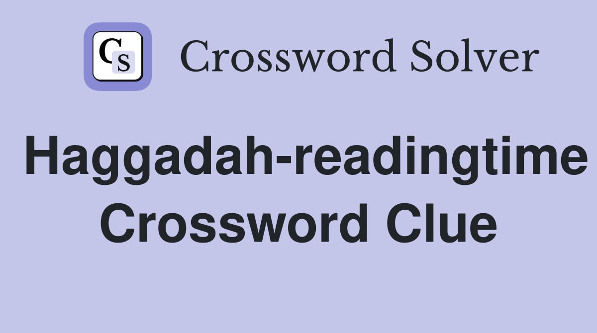 Haggadah-readingtime Crossword Clue