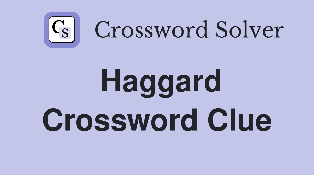 Haggard Crossword Clue