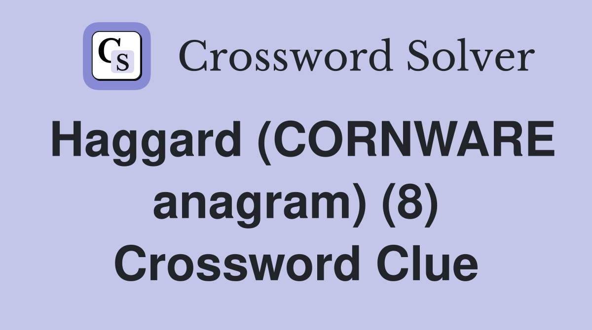 Haggard (CORNWARE anagram) (8) Crossword Clue