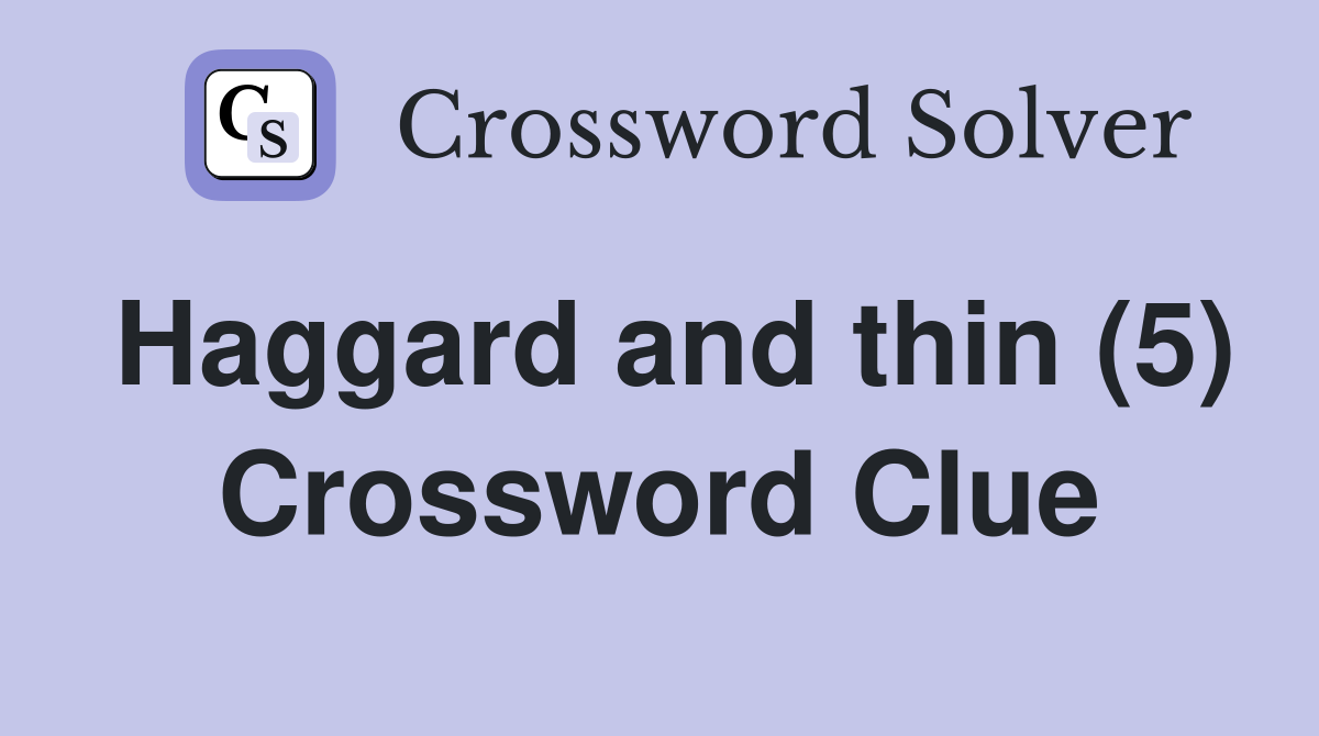 Haggard and thin (5) Crossword Clue