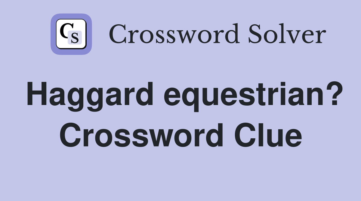 Haggard equestrian? Crossword Clue