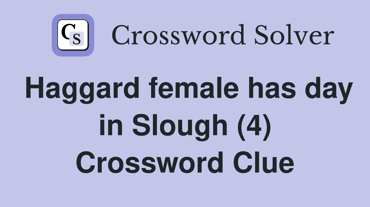 Haggard female has day in Slough (4) Crossword Clue