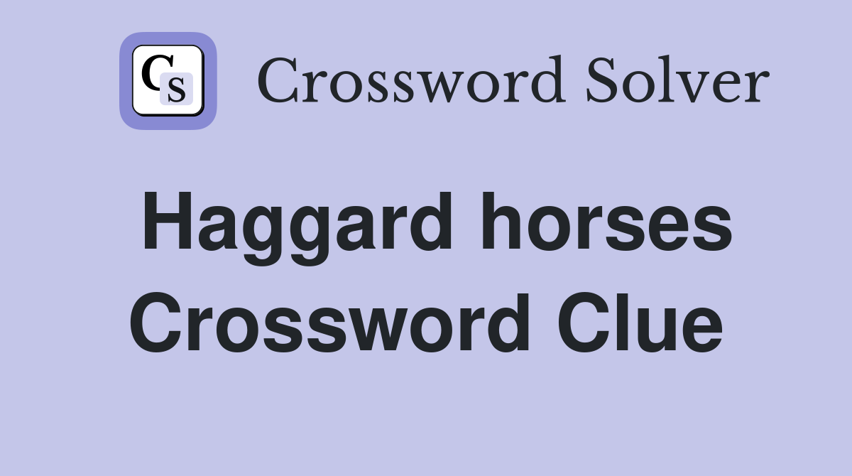 Haggard horses Crossword Clue