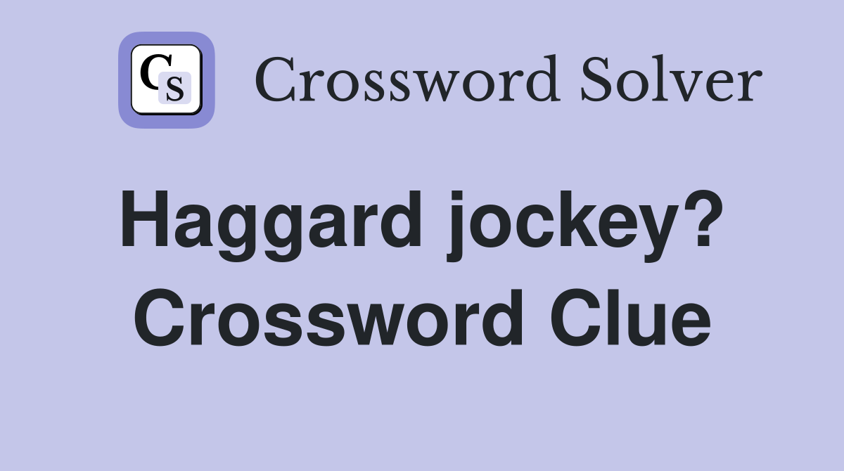 Haggard jockey?  Crossword Clue