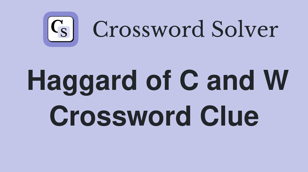 Haggard of C and W Crossword Clue