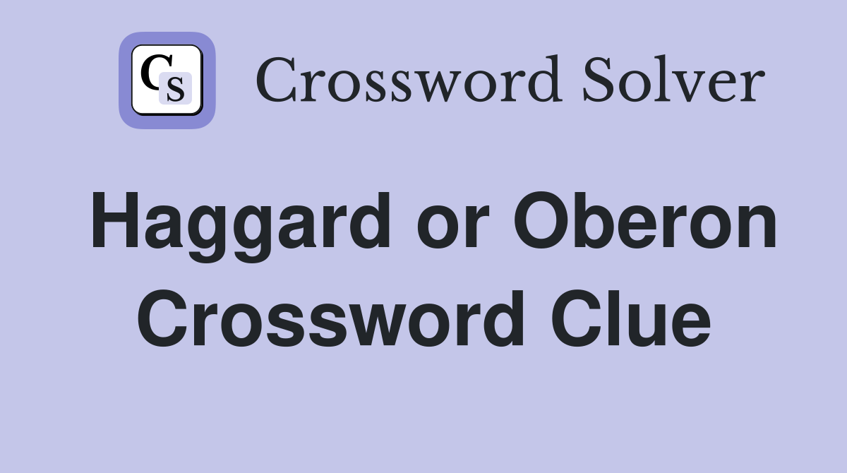 Haggard or Oberon Crossword Clue