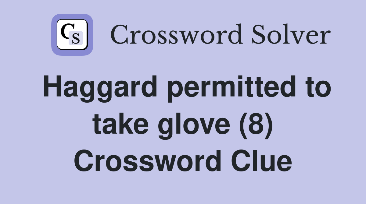 Haggard permitted to take glove (8) Crossword Clue