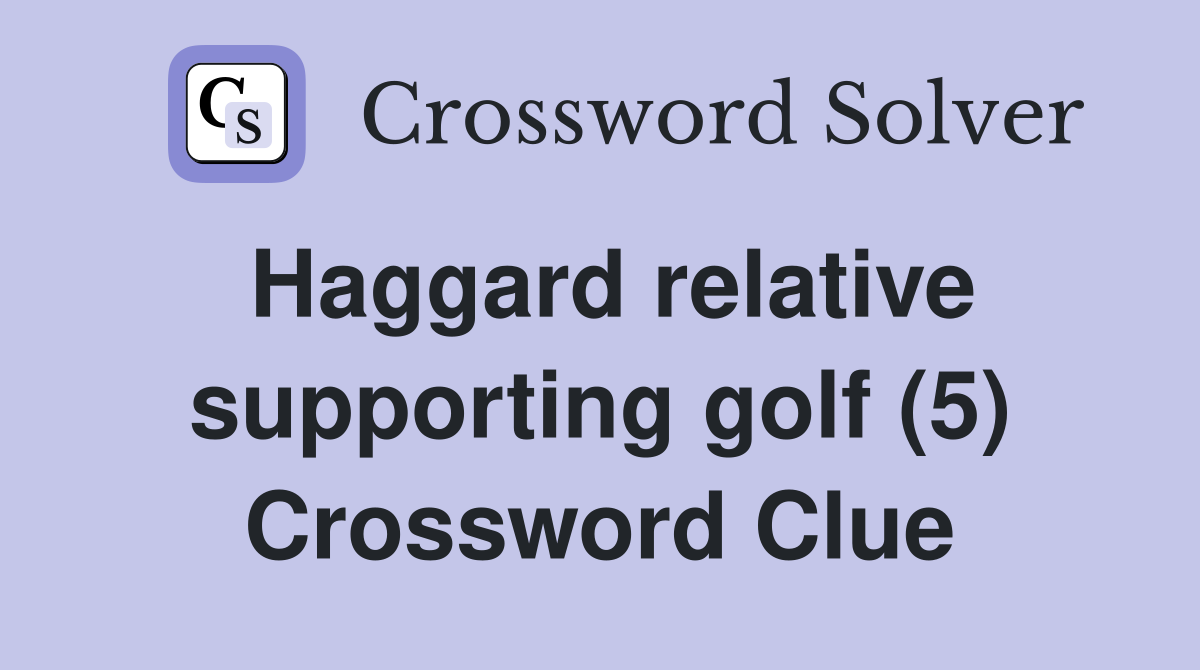 Haggard relative supporting golf (5) Crossword Clue