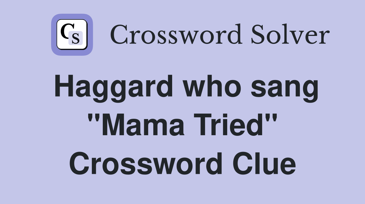 Haggard who sang "Mama Tried" Crossword Clue