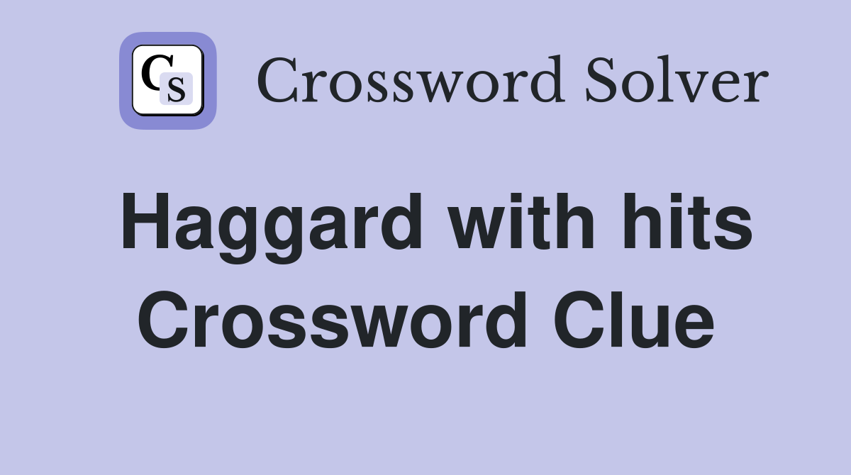 Haggard with hits Crossword Clue