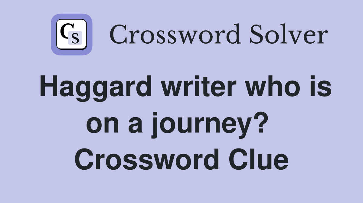 Haggard writer who is on a journey?  Crossword Clue