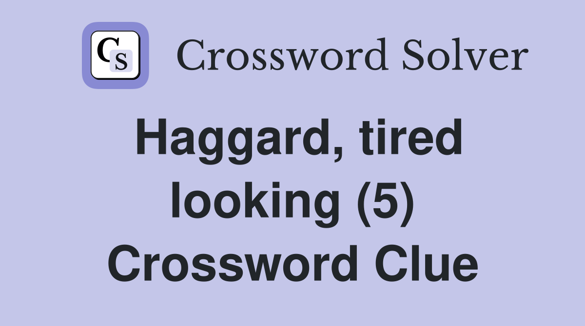 Haggard, tired looking (5) Crossword Clue