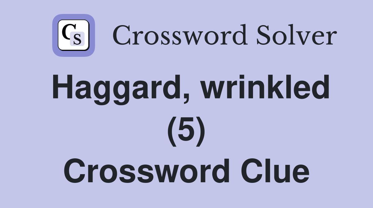 Haggard, wrinkled (5) Crossword Clue