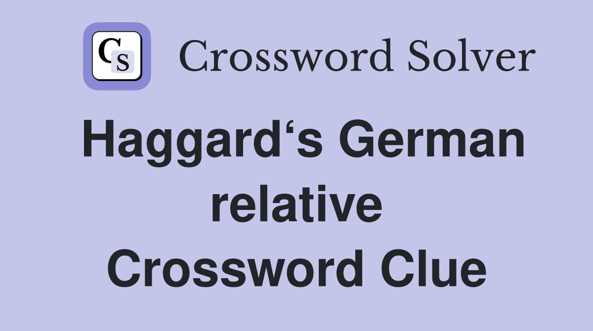 Haggard‘s German relative Crossword Clue