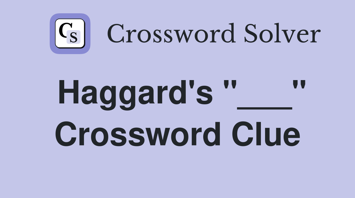 Haggard's "___" Crossword Clue