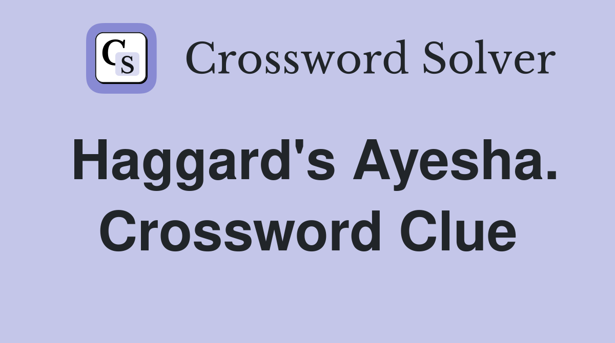 Haggard's Ayesha. Crossword Clue