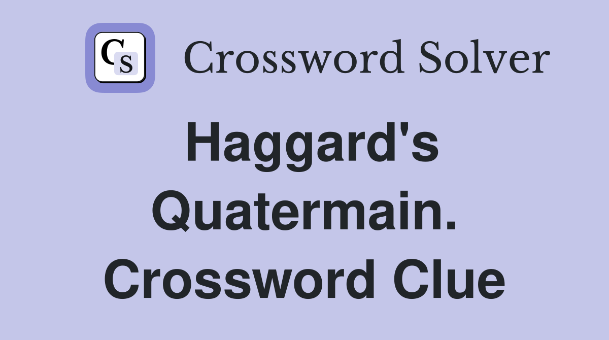 Haggard's Quatermain. Crossword Clue