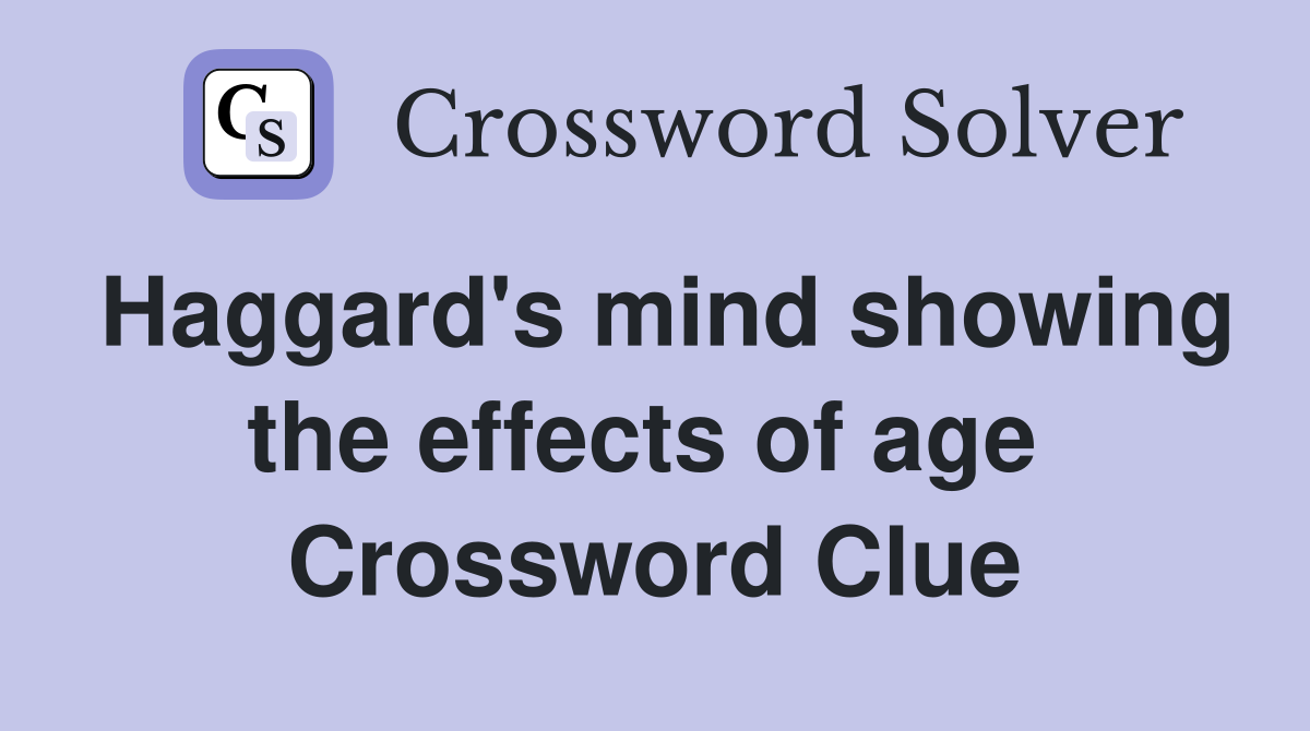 Haggard's mind showing the effects of age  Crossword Clue