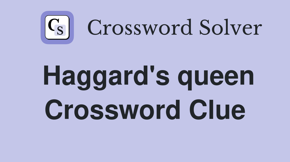 Haggard's queen Crossword Clue