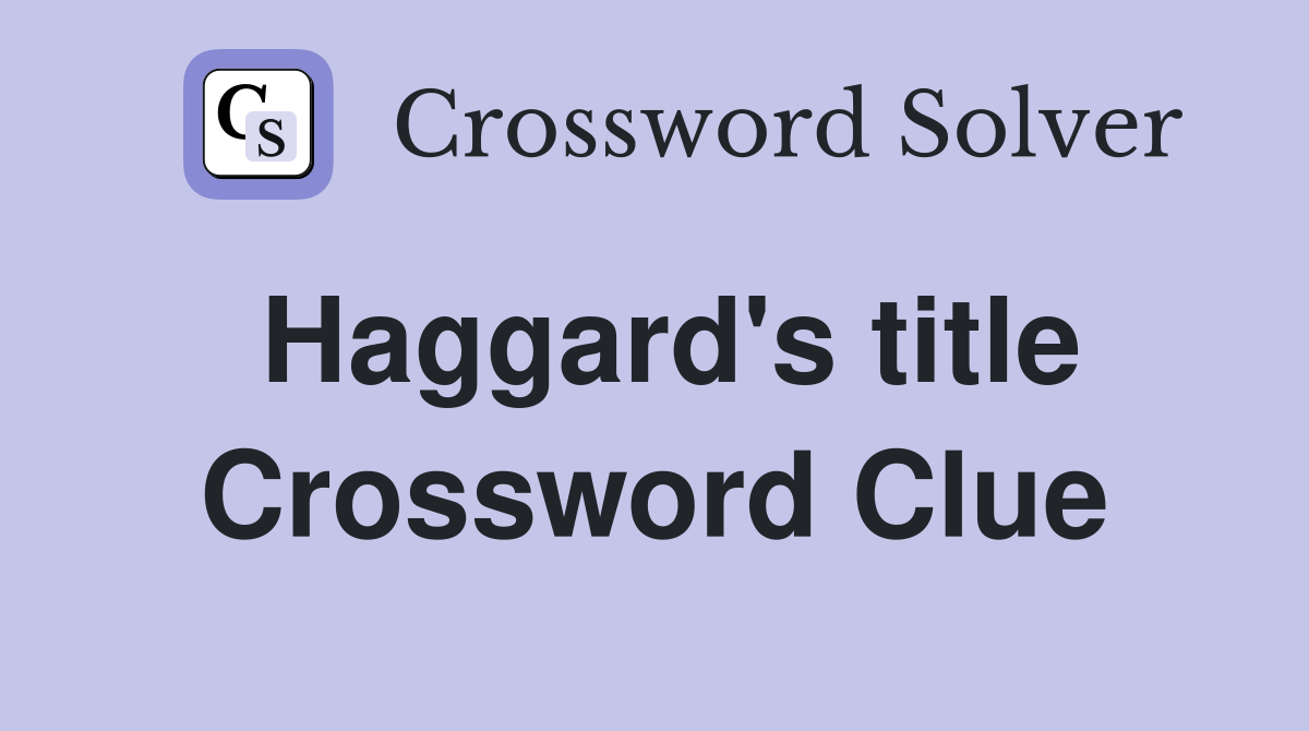 Haggard's title Crossword Clue