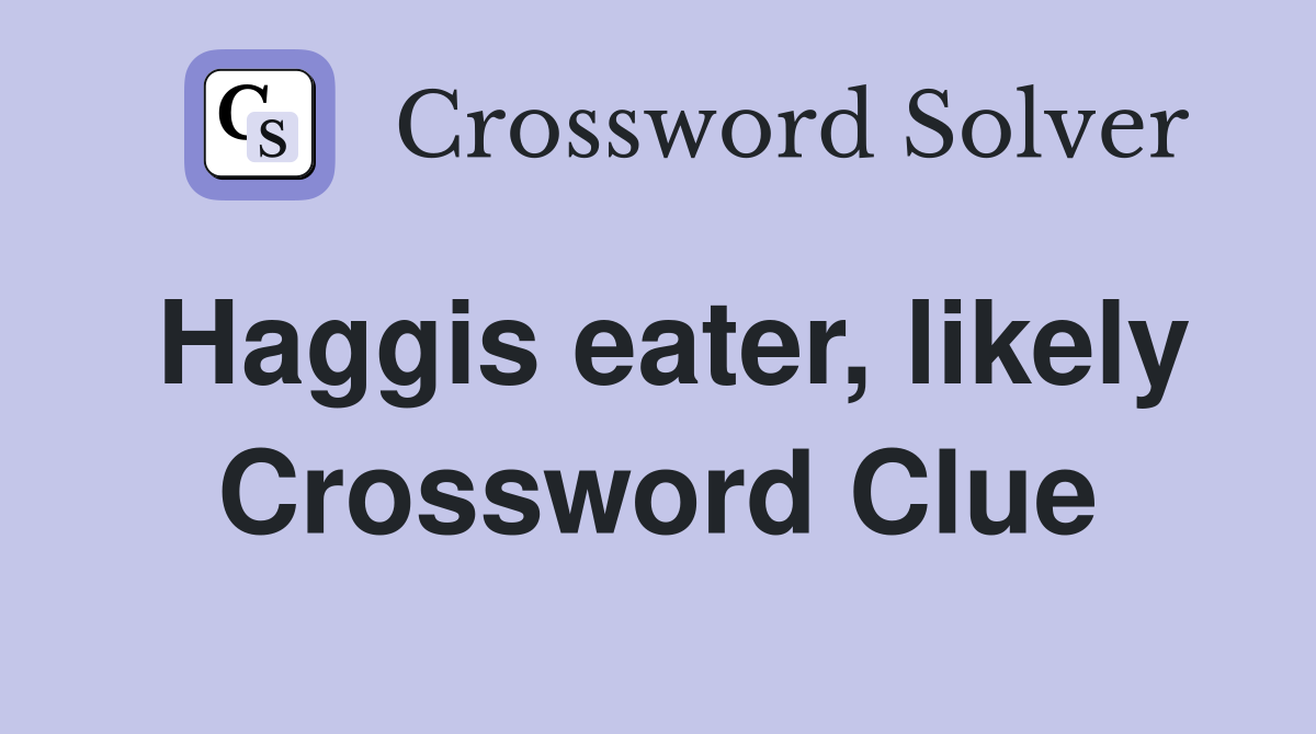Haggis eater, likely Crossword Clue
