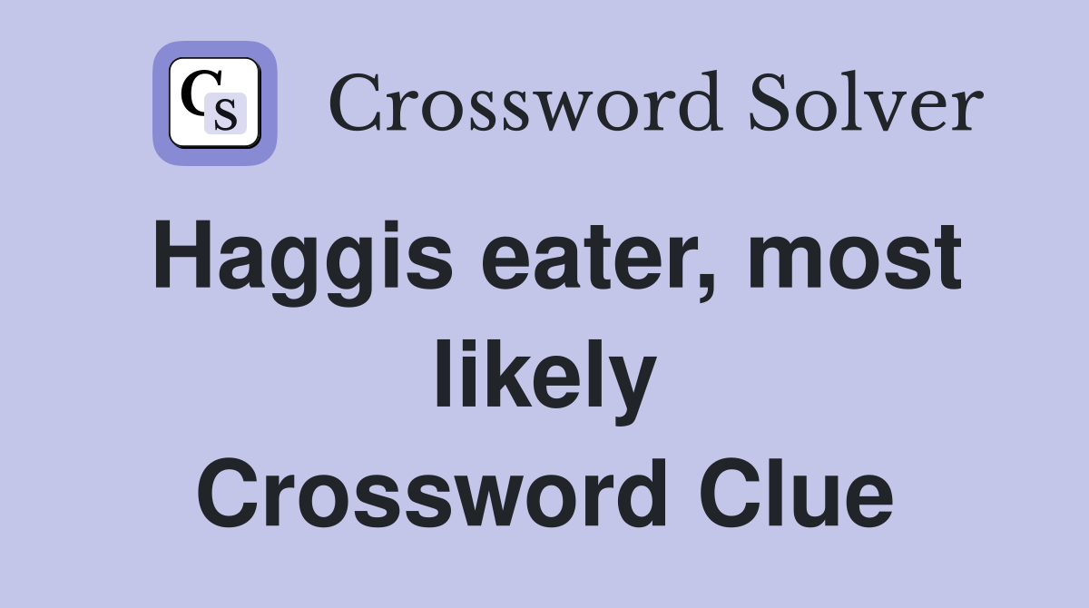 Haggis eater, most likely Crossword Clue